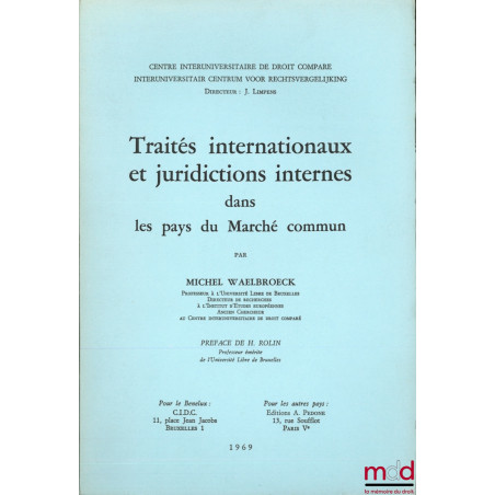 TRAITÉS INTERNATIONAUX ET JURIDICTIONS INTERNES DANS LES PAYS DU MARCHÉ COMMUN, Préface de H. Rolin