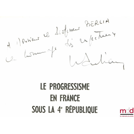 LE PROGRESSISME EN FRANCE SOUS LA IVème RÉPUBLIQUE, Les Hommes - L’Organisation - Les Électeurs, Préface de Léo Hamon