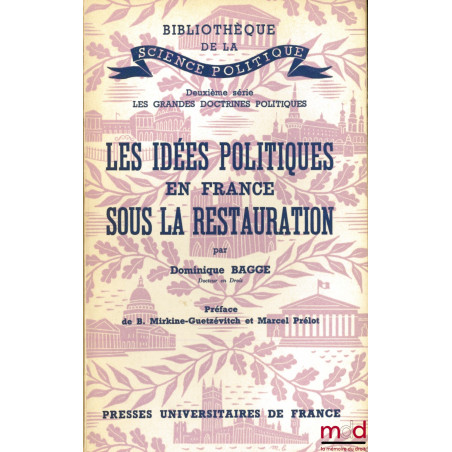 LES IDÉES POLITIQUES EN FRANCE SOUS LA RESTAURATION, Préface de B. Mirkine-Guetzévitch et M. Prélot, Bibl. de la science poli...