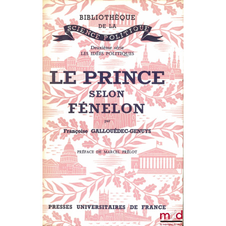 LE PRINCE SELON FÉNELON, Préface de Marcel Prélot, Bibl. de la science politique, 2ème série Les idées politiques