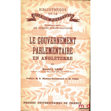 LE GOUVERNEMENT PARLEMENTAIRE EN ANGLETERRE, Préface de B. Mirkine-Guetzévitch et M. Prélot, traduction française de Jacques ...