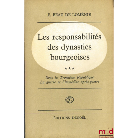 LES RESPONSABILITÉS DES DYNASTIES BOURGEOISES, coll. “Perspectives”, t. I : De Bonaparte à Mac-Mahon ; t. II : Sous la IIIème...