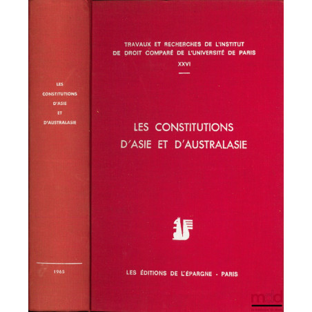 LES CONSTITUTIONS D’ASIE ET D’AUSTRALASIE, Travaux et recherches de l’Institut de droit comparé de l’Université de Paris, t. ...