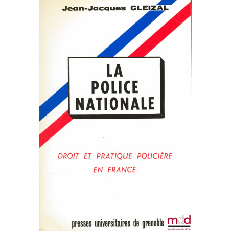 LA POLICE NATIONALE, Droit et pratique policière en France