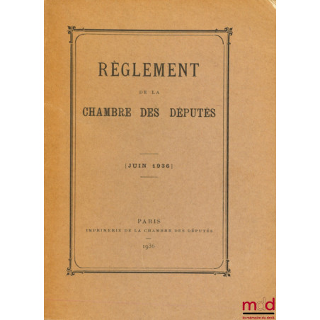RÈGLEMENT DE LA CHAMBRE DES DÉPUTÉS (Juin 1936)