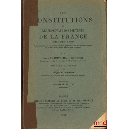 LES CONSTITUTIONS ET LES PRINCIPALES LOIS POLITIQUES DE LA FRANCE DEPUIS 1789, collationnées sur les Textes Officiels, précéd...