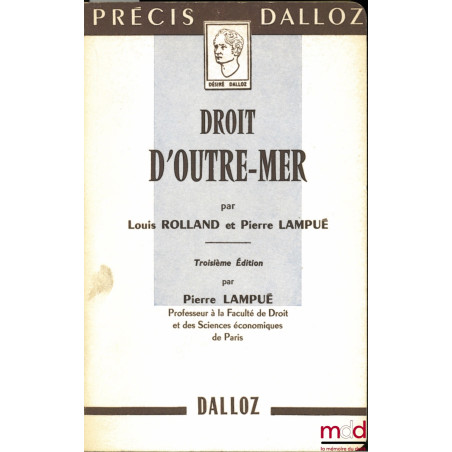 DROIT D’OUTRE-MER, 3ème éd. par P. Lampué, coll. Précis Dalloz