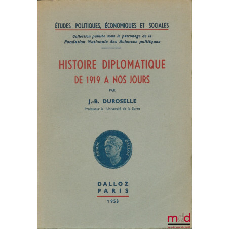 HISTOIRE DIPLOMATIQUE DE 1919 À NOS JOURS, Études pol., éco. et soc., coll. publiée sous le patronage de la Fond. nat. des sc...