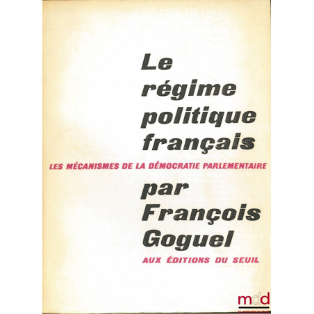LE RÉGIME POLITIQUE FRANÇAIS, Les mécanismes de la démocratie parlementaire