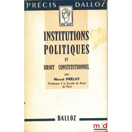 INSTITUTIONS POLITIQUES ET DROIT CONSTITUTIONNEL, coll. Précis Dalloz