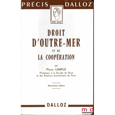 DROIT D’OUTRE-MER ET DE LA COOPÉRATION, 4ème éd., coll. Précis Dalloz