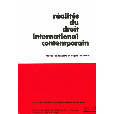 RÉALITÉS DU DROIT INTERNATIONAL CONTEMPORAIN (FORCE OBLIGATOIRE ET SUJETS DE DROIT), Actes des seconde et troisième rencontre...