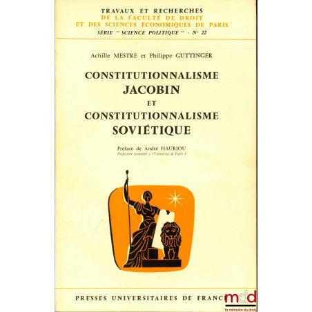 CONSTITUTIONNALISME JACOBIN ET CONSTITUTIONNALISME SOVIÉTIQUE, Préface de André Hauriou, coll. Travaux et recherches de la fa...