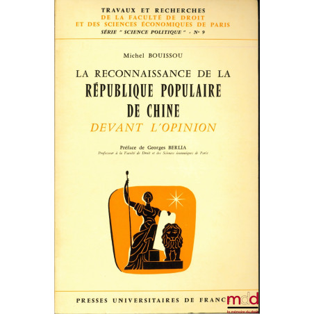 LA RECONNAISSANCE DE LA RÉPUBLIQUE POPULAIRE DE CHINE DEVANT L’OPINION, Préface de Georges Berlia, coll. Travaux et recherche...