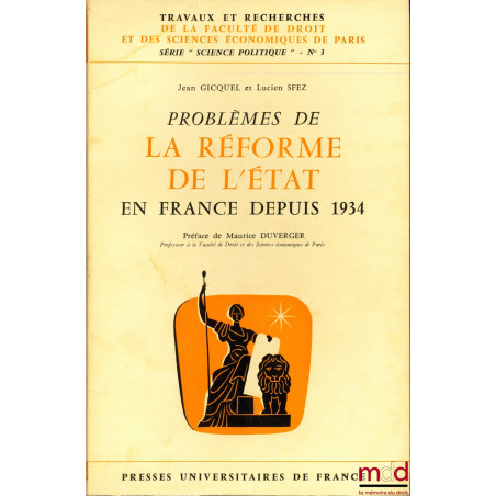 PROBLÈMES DE LA RÉFORME DE L’ÉTAT EN FRANCE DEPUIS 1934, Préface de Maurice Duverger, coll. Travaux et recherches de la facul...