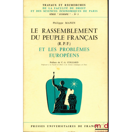 LE RASSEMBLEMENT DU PEUPLE FRANÇAIS (R.P.F.) ET LES PROBLÈMES EUROPÉENS, Préface de Claude-Albert Colliard, coll. Travaux et ...