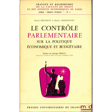 LE CONTRÔLE PARLEMENTAIRE SUR LA POLITIQUE ÉCONOMIQUE ET BUDGÉTAIRE, Préface de Georges Berlia, coll. Travaux et recherches d...