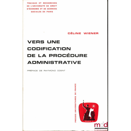 VERS UNE CODIFICATION DE LA PROCÉDURE ADMINISTRATIVE, étude de science administrative comparée, Préface de Raymond Odent, col...