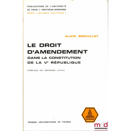 LE DROIT D’AMENDEMENT DANS LA CONSTITUTION DE LA VÈME RÉPUBLIQUE. Étude pratique de son utilisation pour l’élaboration de la ...