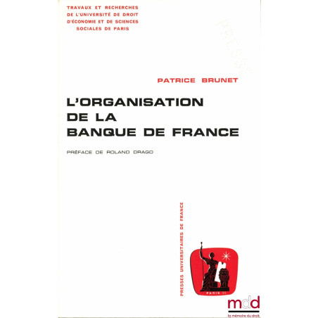 L’ORGANISATION DE LA BANQUE DE FRANCE, Préface de Roland Drago, Travaux et recherches de l’Université de droit d’économie et ...