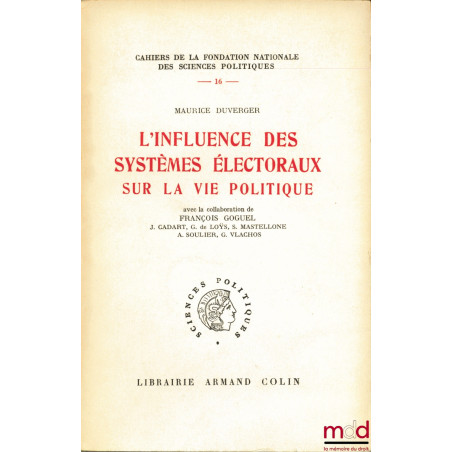 L’INFLUENCE DES SYSTÈMES ÉLECTORAUX SUR LA VIE POLITIQUE, avec la collaboration de François Goguel, J. Cadart, G. de Loÿs, S....