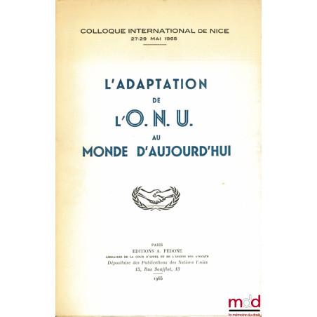 COLLOQUE INTERNATIONAL DE NICE, 27-29 mai 1965, L’ADAPTATION DE L’O.N.U. AU MONDE D’AUJOURD’HUI