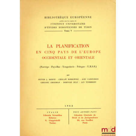 LA PLANIFICATION EN CINQ PAYS DE L’EUROPE OCCIDENTALE ET ORIENTALE (Norvèqe - Pays-Bas - Yougoslavie - Pologne - U.R.S.S.) , ...