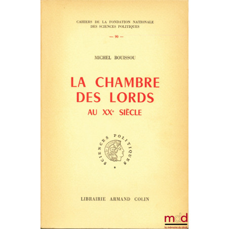 LA CHAMBRE DES LORDS AU XXÈME SIÈCLE (1911 - 1949), Cahiers de la fondation nationale des sciences politiques, n° 90