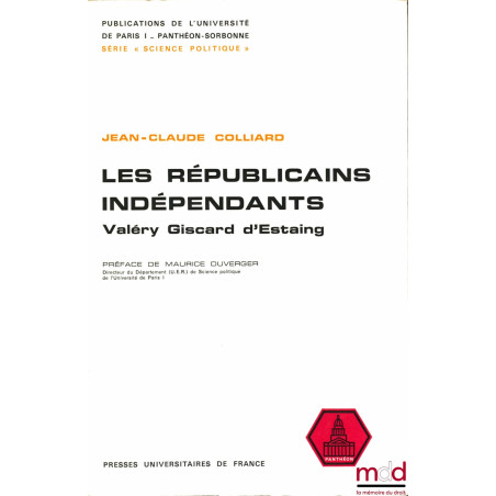 LES RÉPUBLICAINS INDÉPENDANTS, VALÉRY GISCARD D’ESTAING, Préface de Maurice DUVERGER, Publications de l’Université de Paris I...