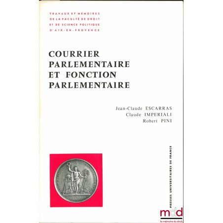 COURRIER PARLEMENTAIRE ET FONCTION PARLEMENTAIRE, Travaux et Mémoires de la Faculté de Droit et de Science Politique d’Aix-en...