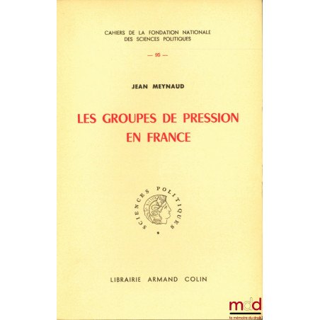 LES GROUPES DE PRESSION EN FRANCE, Cahiers de la fondation nationale des sciences politiques n° 95