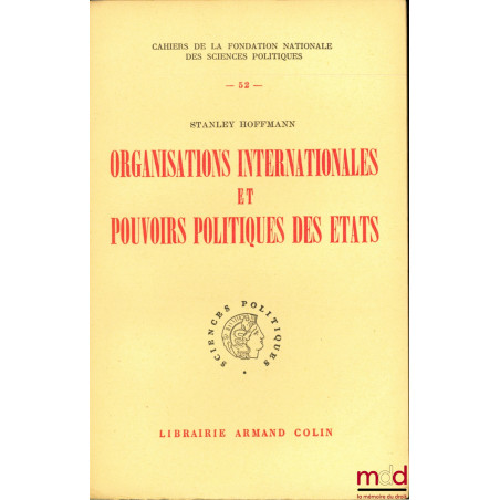 ORGANISATIONS INTERNATIONALES ET POUVOIRS POLITIQUES DES ÉTATS, Cahiers de la fondation nationale des sciences politiques, n° 52