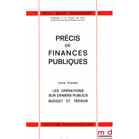 PRÉCIS DE FINANCES PUBLIQUES, t. I : Les opérations sur deniers publics. Budget et trésor ; t. II : Les ressources publiques....