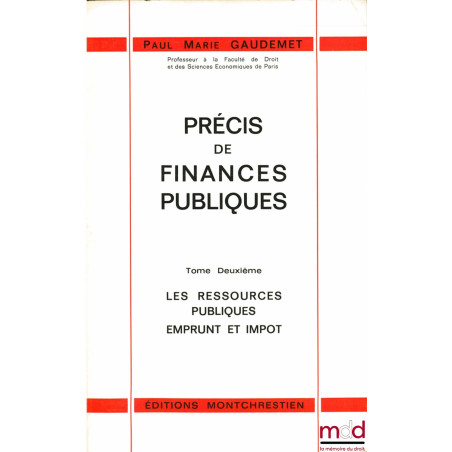 PRÉCIS DE FINANCES PUBLIQUES, t. I : Les opérations sur deniers publics. Budget et trésor ; t. II : Les ressources publiques....