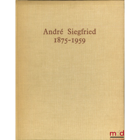 ANDRÉ SIEGFRIED 1875 - 1959. Plaquette éditée par l’Association André Siegfried pour la cérémonie commémorative de la mort d’...