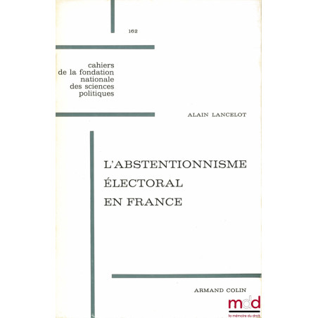 L’ABSTENTIONNISME ÉLECTORAL EN FRANCE, Cahiers de la Fondation nationale des Sciences politiques, n° 162 et CARTES