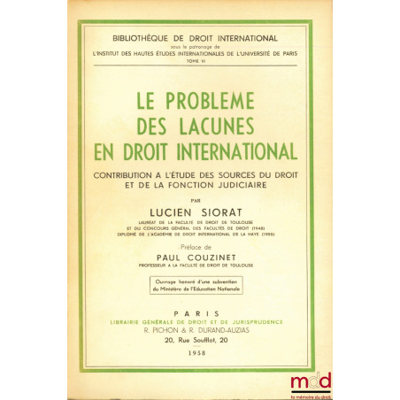 LE PROBLÈME DES LACUNES EN DROIT INTERNATIONAL, Contribution à l’étude des sources du droit et de la fonction judiciaire, Pré...