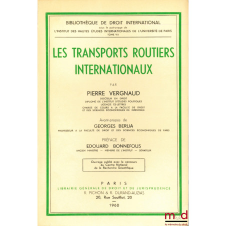 LES TRANSPORTS ROUTIERS INTERNATIONAUX, avant-propos de Georges Berlia, Préface de Édouard Bonnefous, Bibl. de droit intern.,...