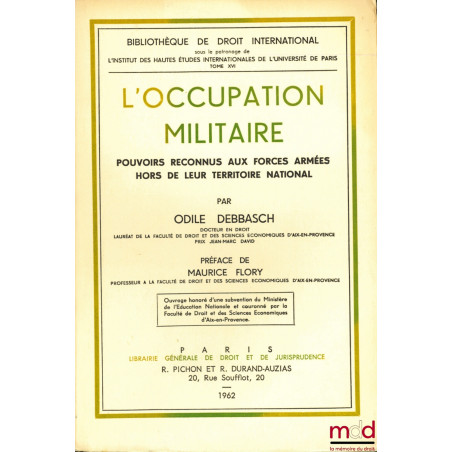 L’OCCUPATION MILITAIRE. Pouvoirs reconnus aux forces armées hors de leur territoire national, Préface de Maurice Flory, Bibl....
