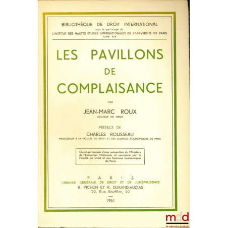 LES PAVILLONS DE COMPLAISANCE, Préface de Charles Rousseau, Bibl. de droit intern., t. XVII