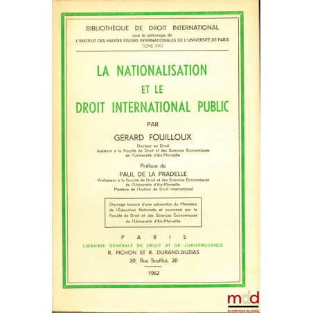 LA NATIONALISATION ET LE DROIT INTERNATIONAL PUBLIC, Préface de Paul de la Pradelle, t. XXII