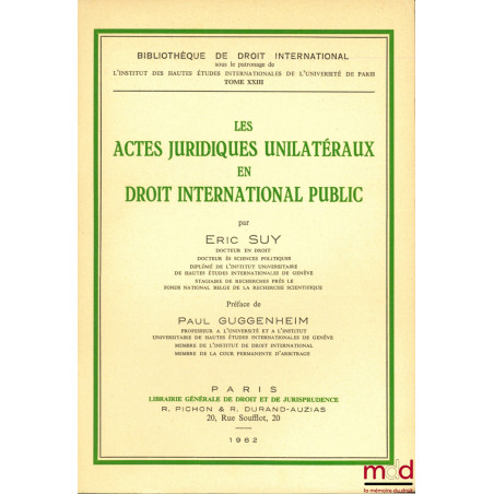 LES ACTES JURIDIQUES UNILATÉRAUX EN DROIT INTERNATIONAL PUBLIC, Préface de Paul Guggenheim, Bibl. de droit intern., t. XXIII