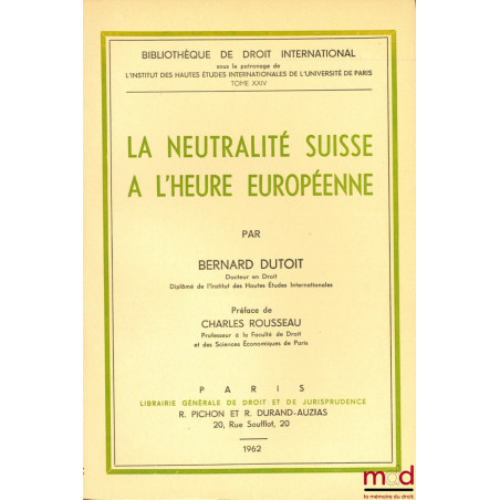 LA NEUTRALITÉ SUISSE À L’HEURE EUROPÉENNE, Préface de Charles Rousseau, Bibl. de droit intern., t. XXIV