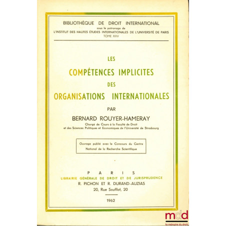 LES COMPÉTENCES IMPLICITES DES ORGANISATIONS INTERNATIONALES, Bibl. de droit intern., t. XXV