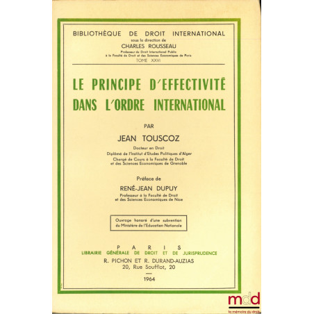 LE PRINCIPE D’EFFECTIVITÉ DANS L’ORDRE INTERNATIONAL, Préface de René-Jean Dupuy, Bibl. de droit intern., t. XXVI