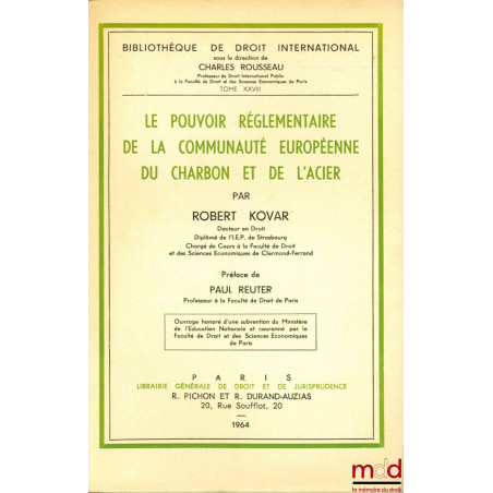 LE POUVOIR RÉGLEMENTAIRE DE LA COMMUNAUTÉ EUROPÉENNE DU CHARBON ET DE L’ACIER, Préface de Paul Reuter, Bibl. de droit intern....