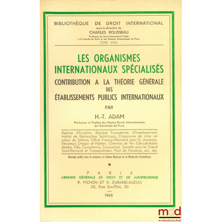LES ORGANISMES INTERNATIONAUX SPÉCIALISÉS. Contribution à la théorie générale des établissement publics internationaux, Bibl....