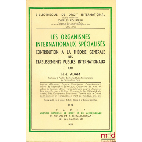 LES ORGANISMES INTERNATIONAUX SPÉCIALISÉS. Contribution à la théorie générale des établissement publics internationaux, Bibl....