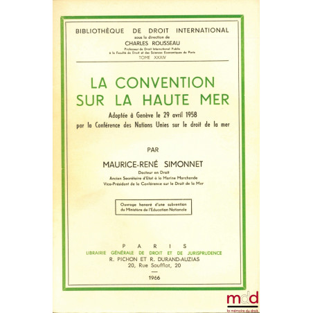 LA CONVENTION SUR LA HAUTE MER adoptée à Genève le 29 avril 1958 par la conférence des Nations Unies sur le droit de la mer, ...