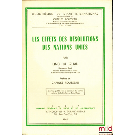 LES EFFETS DES RÉSOLUTIONS DES NATIONS UNIES, Préface de Charles Rousseau, Bibl. de droit intern., t. XXXVII